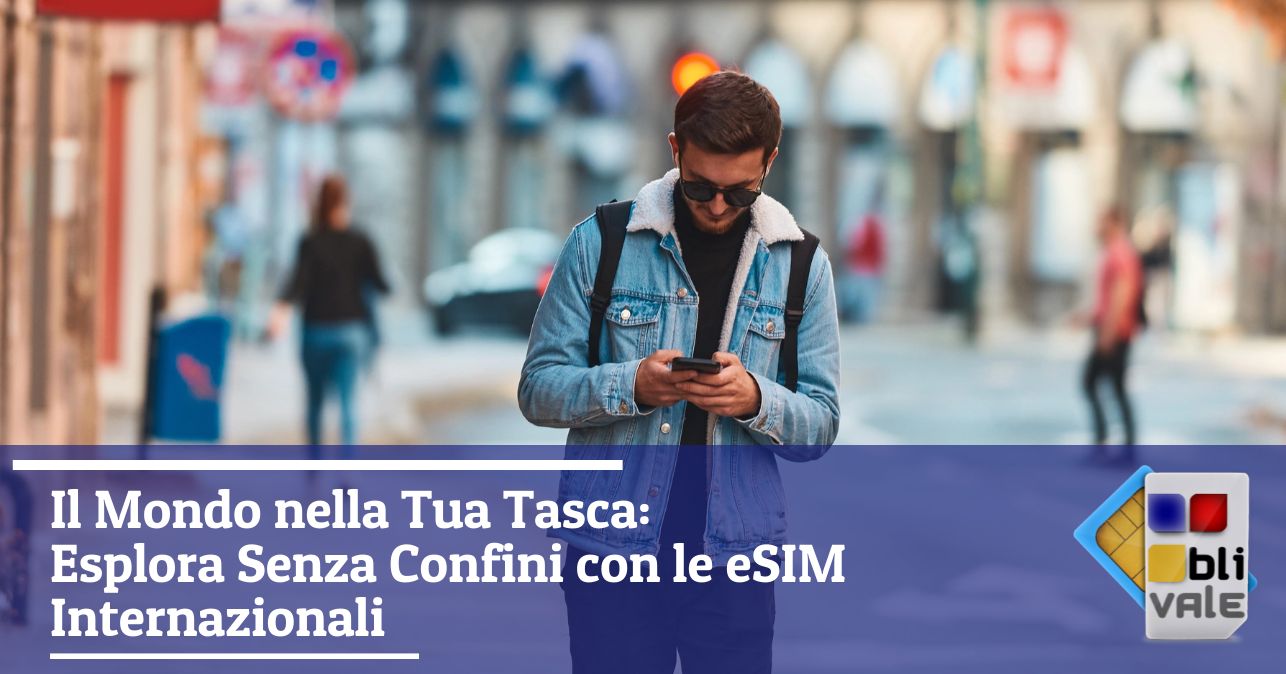 blivale_image_it_Il Mondo nella Tua Tasca Esplora Senza Confini con eSIM Internazionali_643x337 Il Mondo nella Tua Tasca: Esplora Senza Confini con le eSIM Internazionali